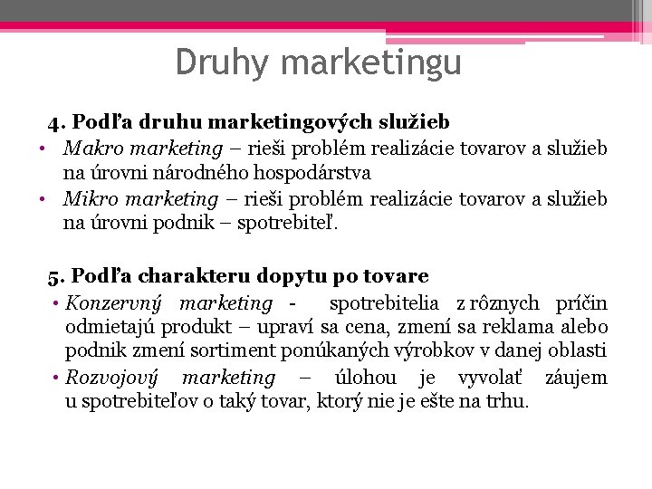 Druhy marketingu 4. Podľa druhu marketingových služieb • Makro marketing – rieši problém realizácie