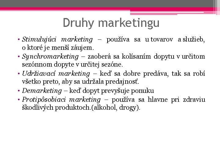 Druhy marketingu • Stimulujúci marketing – používa sa u tovarov a služieb, o ktoré