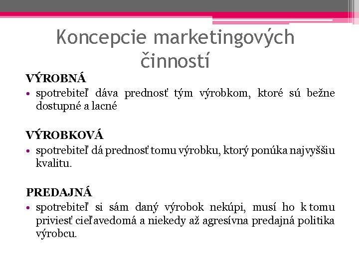 Koncepcie marketingových činností VÝROBNÁ • spotrebiteľ dáva prednosť tým výrobkom, ktoré sú bežne dostupné