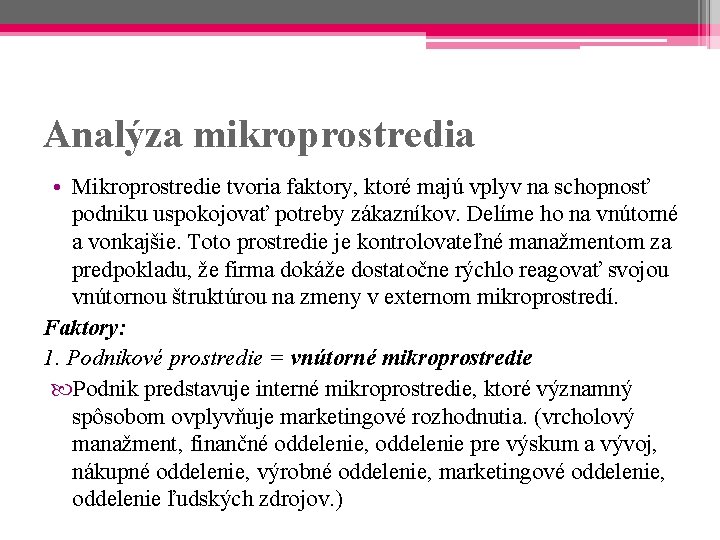 Analýza mikroprostredia • Mikroprostredie tvoria faktory, ktoré majú vplyv na schopnosť podniku uspokojovať potreby