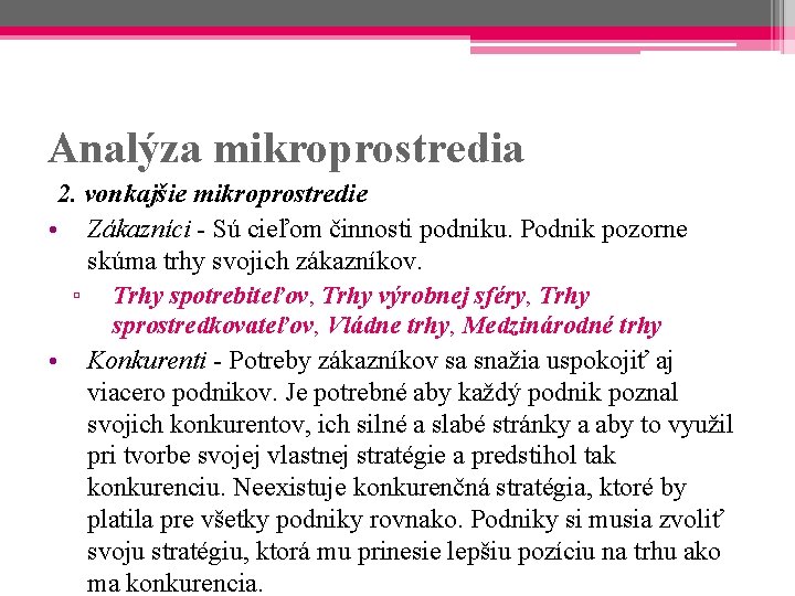 Analýza mikroprostredia 2. vonkajšie mikroprostredie • Zákazníci - Sú cieľom činnosti podniku. Podnik pozorne