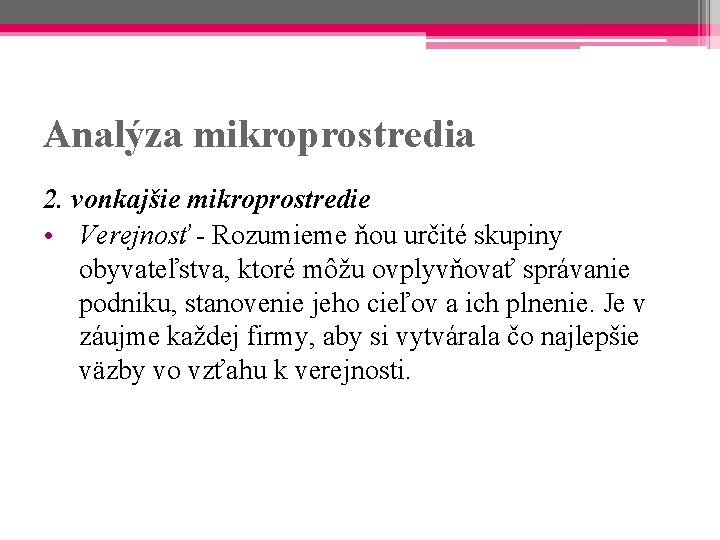 Analýza mikroprostredia 2. vonkajšie mikroprostredie • Verejnosť - Rozumieme ňou určité skupiny obyvateľstva, ktoré