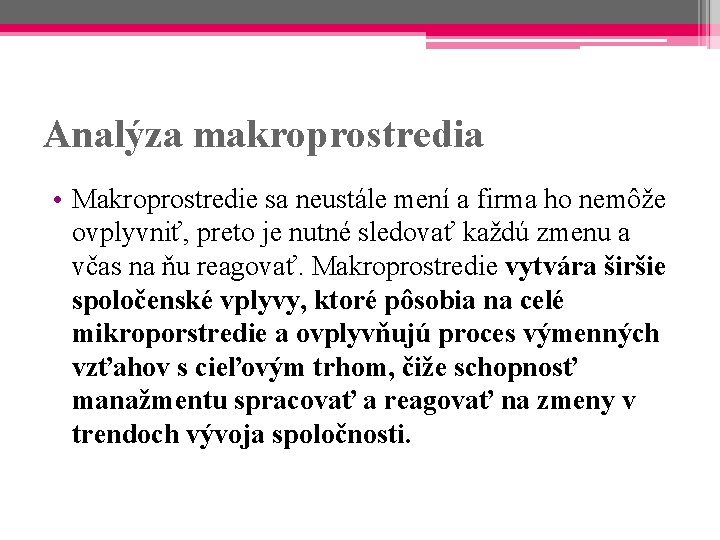 Analýza makroprostredia • Makroprostredie sa neustále mení a firma ho nemôže ovplyvniť, preto je