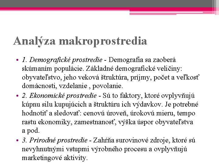Analýza makroprostredia • 1. Demografické prostredie - Demografia sa zaoberá skúmaním populácie. Základné demografické