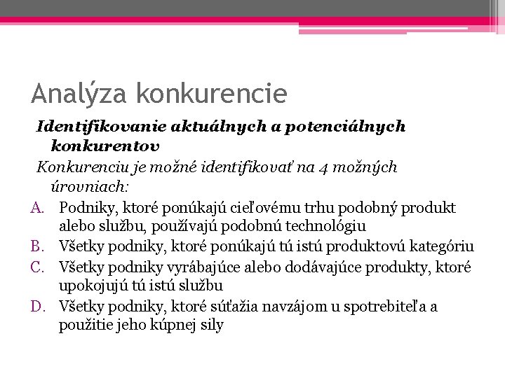 Analýza konkurencie Identifikovanie aktuálnych a potenciálnych konkurentov Konkurenciu je možné identifikovať na 4 možných