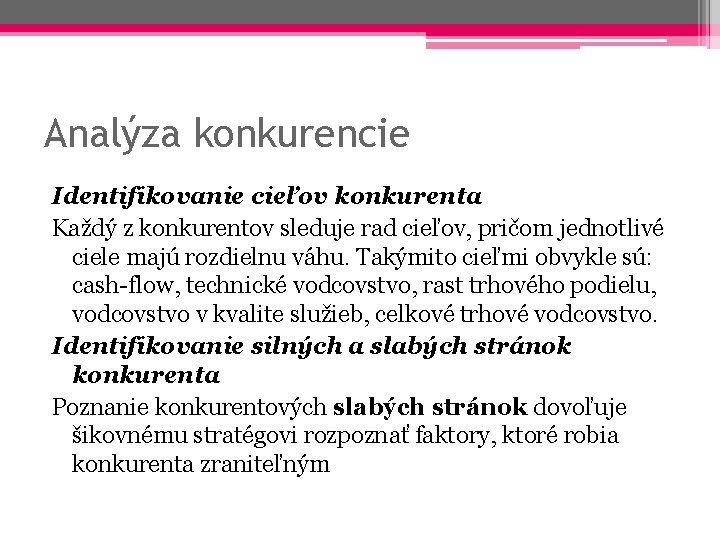 Analýza konkurencie Identifikovanie cieľov konkurenta Každý z konkurentov sleduje rad cieľov, pričom jednotlivé ciele