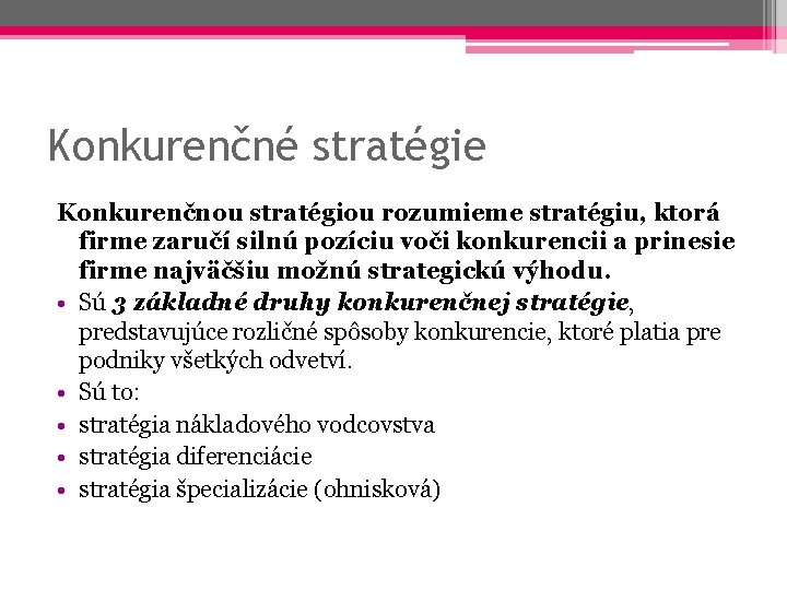 Konkurenčné stratégie Konkurenčnou stratégiou rozumieme stratégiu, ktorá firme zaručí silnú pozíciu voči konkurencii a