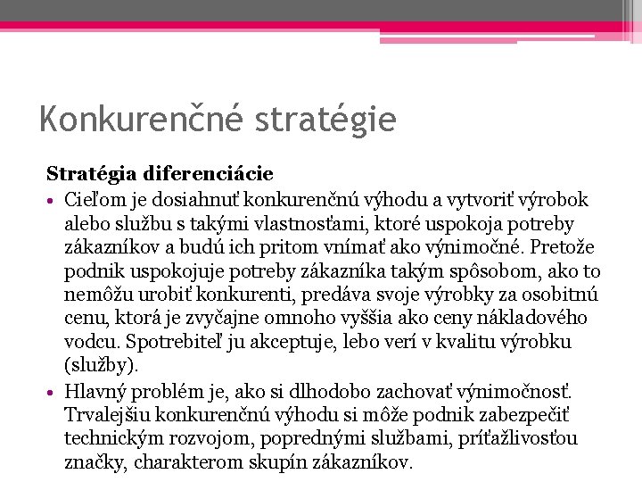 Konkurenčné stratégie Stratégia diferenciácie • Cieľom je dosiahnuť konkurenčnú výhodu a vytvoriť výrobok alebo
