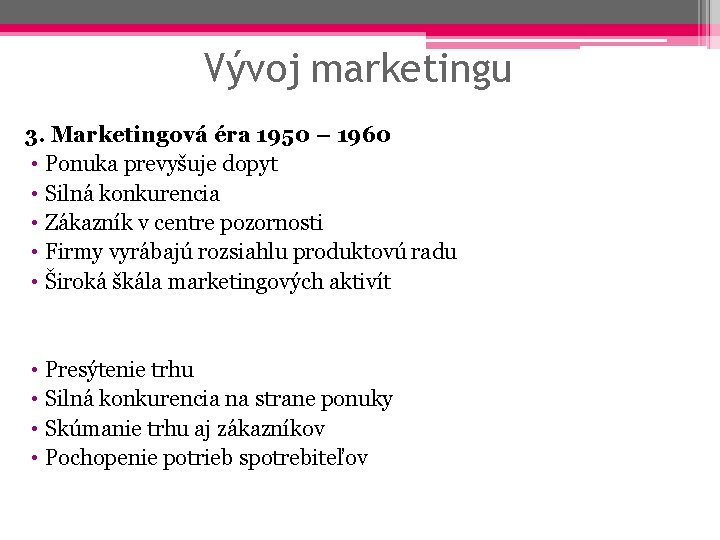 Vývoj marketingu 3. Marketingová éra 1950 – 1960 • Ponuka prevyšuje dopyt • Silná