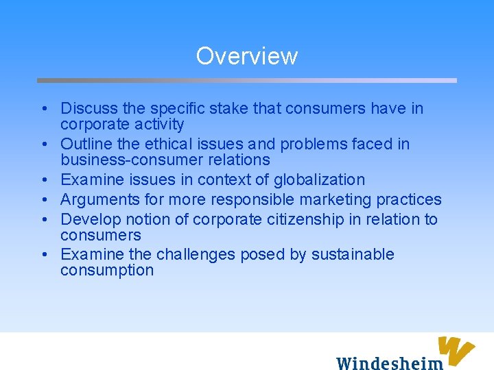 Overview • Discuss the specific stake that consumers have in corporate activity • Outline