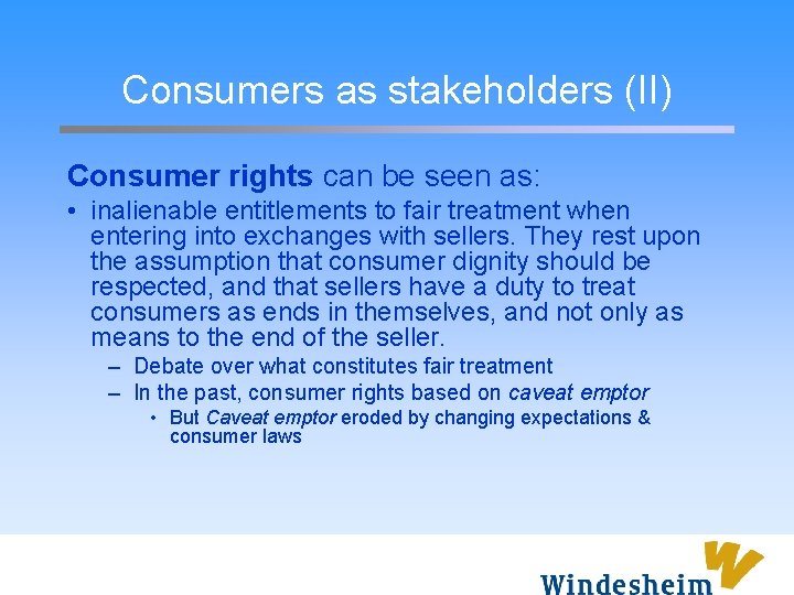 Consumers as stakeholders (II) Consumer rights can be seen as: • inalienable entitlements to