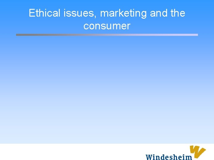 Ethical issues, marketing and the consumer 