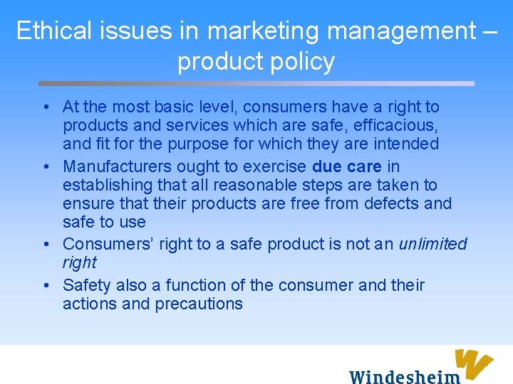 Ethical issues in marketing management – product policy • At the most basic level,