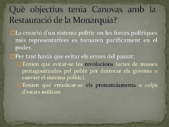 Què objectius tenia Canovas amb la Restauració de la Monarquia? �La creació d’un sistema