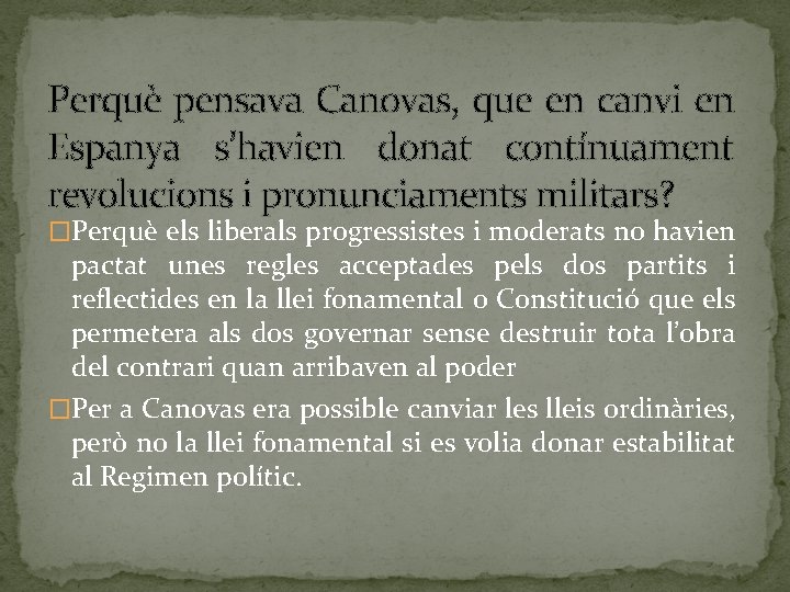 Perquè pensava Canovas, que en canvi en Espanya s’havien donat contínuament revolucions i pronunciaments