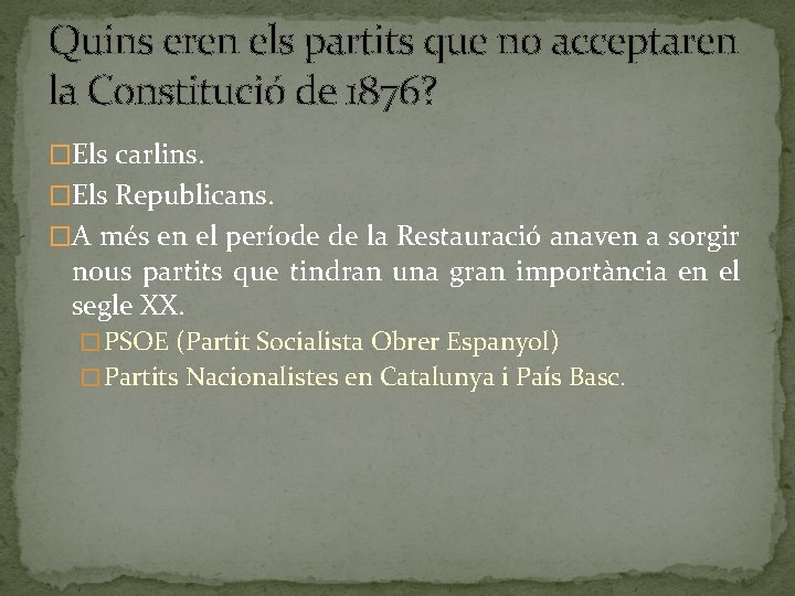 Quins eren els partits que no acceptaren la Constitució de 1876? �Els carlins. �Els