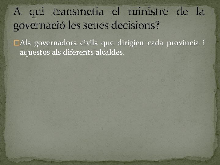 A qui transmetia el ministre de la governació les seues decisions? �Als governadors civils