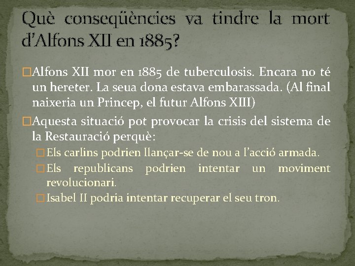 Què conseqüències va tindre la mort d’Alfons XII en 1885? �Alfons XII mor en