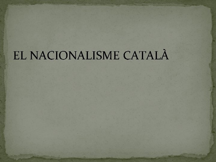 EL NACIONALISME CATALÀ 