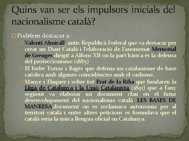 Quins van ser els impulsors inicials del nacionalisme català? � Podríem destacar a: �