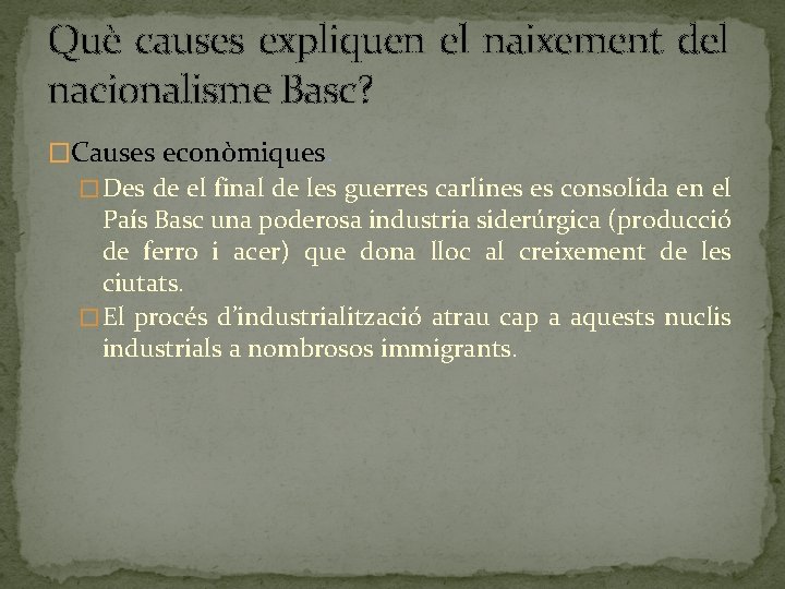 Què causes expliquen el naixement del nacionalisme Basc? �Causes econòmiques. � Des de el