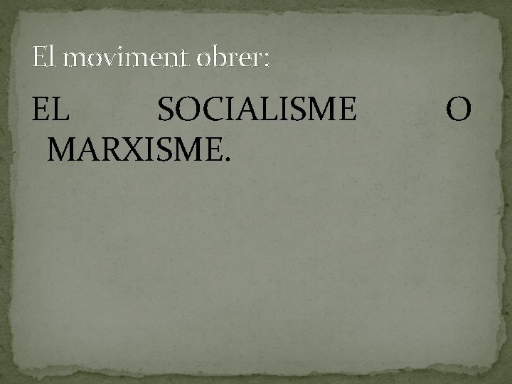 El moviment obrer: EL SOCIALISME MARXISME. O 