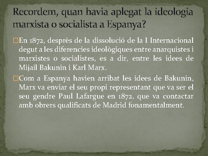 Recordem, quan havia aplegat la ideologia marxista o socialista a Espanya? �En 1872, desprès