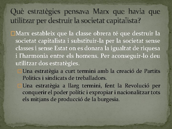 Què estratègies pensava Marx que havia que utilitzar per destruir la societat capitalista? �Marx