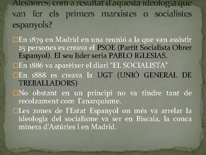 Aleshores, com a resultat d’aquesta ideologia que van fer els primers marxistes o socialistes