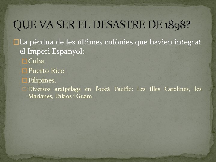 QUE VA SER EL DESASTRE DE 1898? �La pèrdua de les últimes colònies que