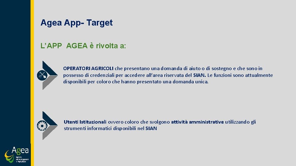 Agea App- Target L’APP AGEA è rivolta a: OPERATORI AGRICOLI che presentano una domanda