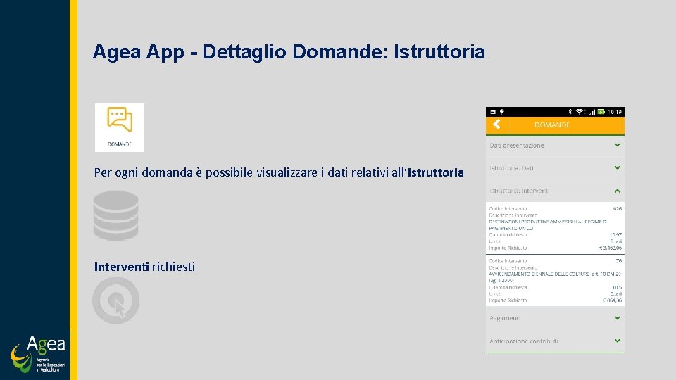 Agea App - Dettaglio Domande: Istruttoria Per ogni domanda è possibile visualizzare i dati