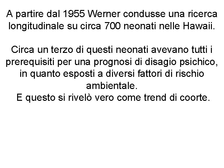 A partire dal 1955 Werner condusse una ricerca longitudinale su circa 700 neonati nelle