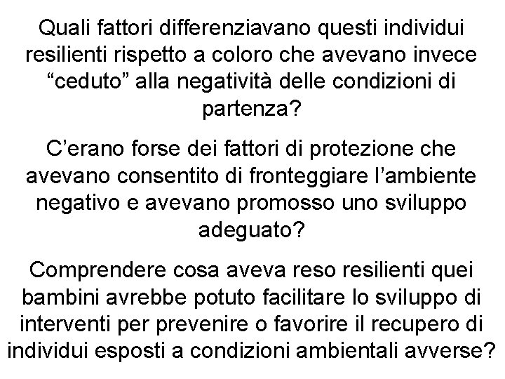 Quali fattori differenziavano questi individui resilienti rispetto a coloro che avevano invece “ceduto” alla