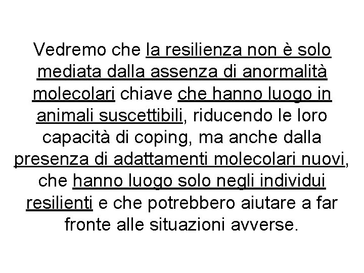 Vedremo che la resilienza non è solo mediata dalla assenza di anormalità molecolari chiave