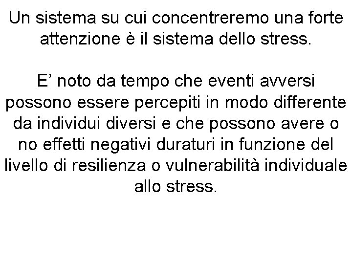 Un sistema su cui concentreremo una forte attenzione è il sistema dello stress. E’