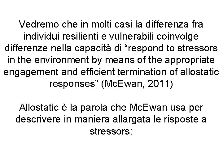 Vedremo che in molti casi la differenza fra individui resilienti e vulnerabili coinvolge differenze