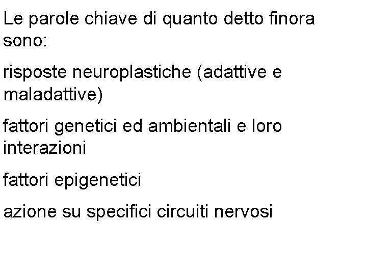Le parole chiave di quanto detto finora sono: risposte neuroplastiche (adattive e maladattive) fattori