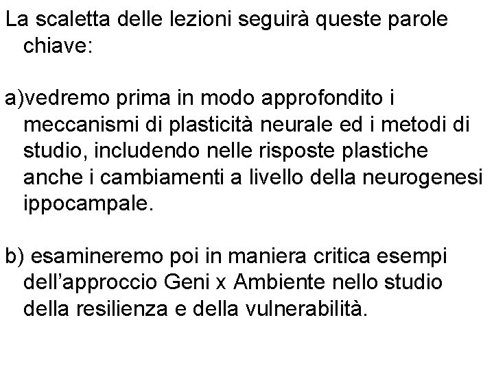 La scaletta delle lezioni seguirà queste parole chiave: a)vedremo prima in modo approfondito i