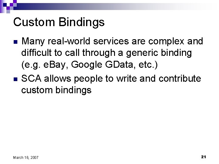 Custom Bindings n n Many real-world services are complex and difficult to call through