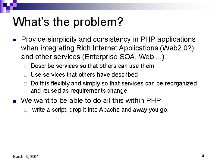 What’s the problem? n Provide simplicity and consistency in PHP applications when integrating Rich