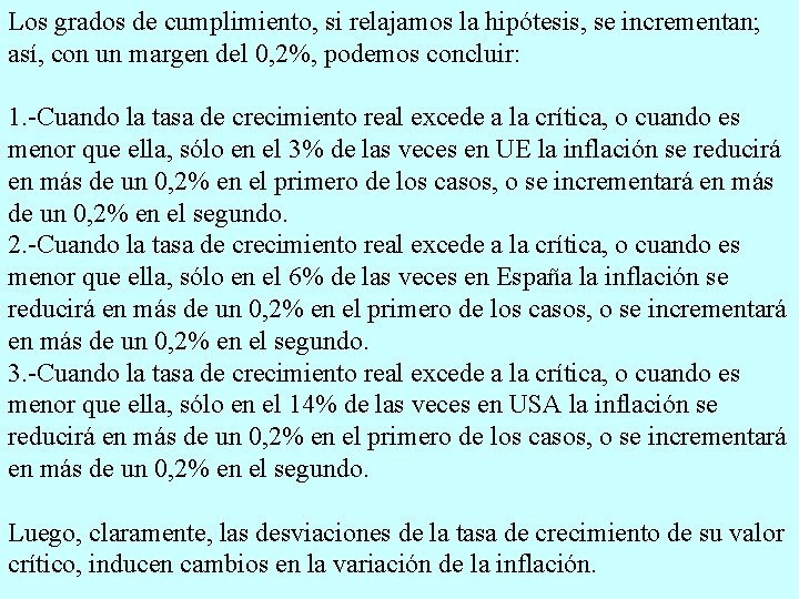 Los grados de cumplimiento, si relajamos la hipótesis, se incrementan; así, con un margen