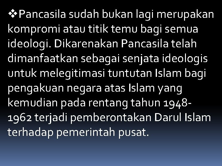 v. Pancasila sudah bukan lagi merupakan kompromi atau titik temu bagi semua ideologi. Dikarenakan