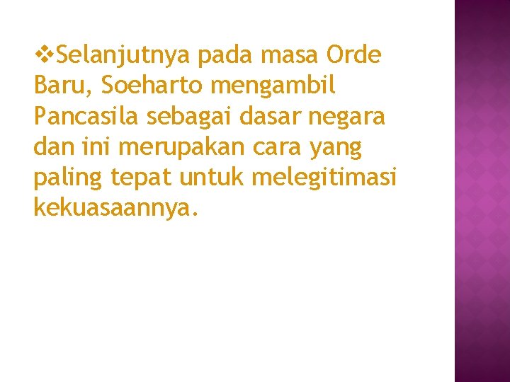 v. Selanjutnya pada masa Orde Baru, Soeharto mengambil Pancasila sebagai dasar negara dan ini
