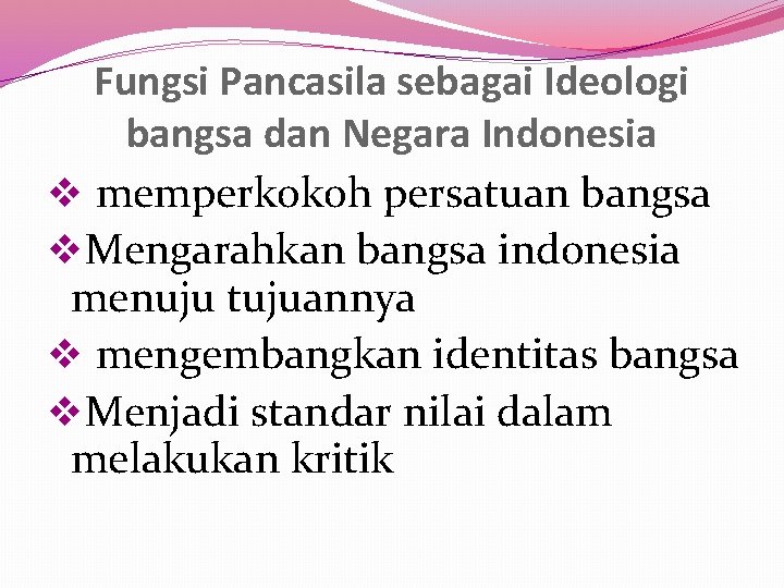 Fungsi Pancasila sebagai Ideologi bangsa dan Negara Indonesia v memperkokoh persatuan bangsa v. Mengarahkan