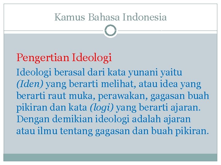 Kamus Bahasa Indonesia Pengertian Ideologi berasal dari kata yunani yaitu (Iden) yang berarti melihat,
