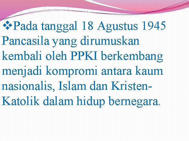 v. Pada tanggal 18 Agustus 1945 Pancasila yang dirumuskan kembali oleh PPKI berkembang menjadi