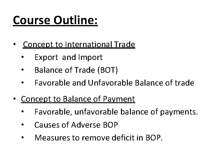 Course Outline: • Concept to International Trade • Export and Import • Balance of