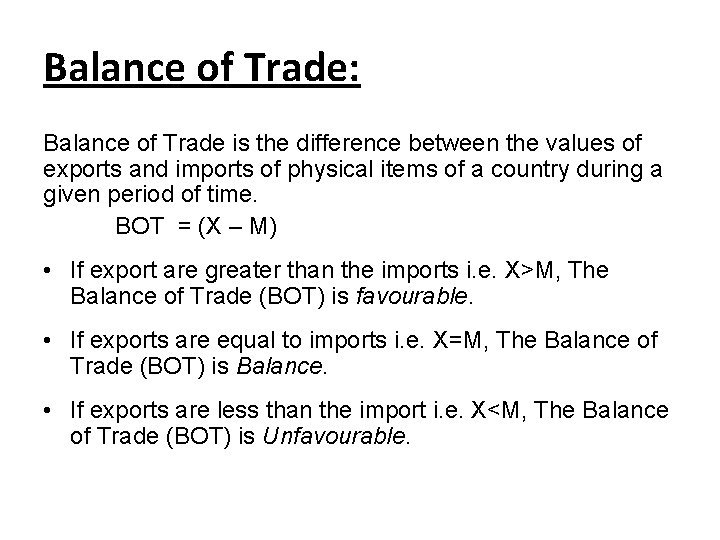 Balance of Trade: Balance of Trade is the difference between the values of exports