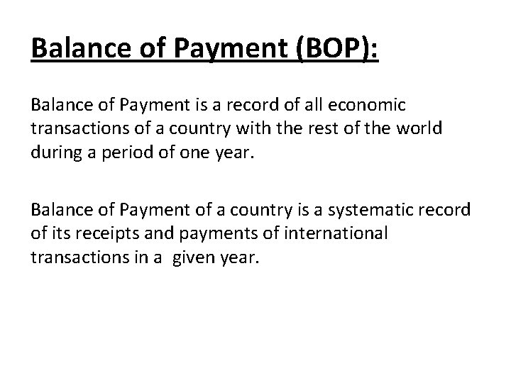 Balance of Payment (BOP): Balance of Payment is a record of all economic transactions